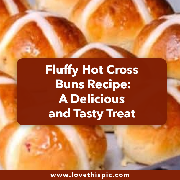 Fluffy Hot Cross Buns Recipe: A Delicious and Tasty Treat