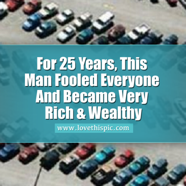 For 25 Years, This Man Fooled Everyone And Became Very Rich & Wealthy
