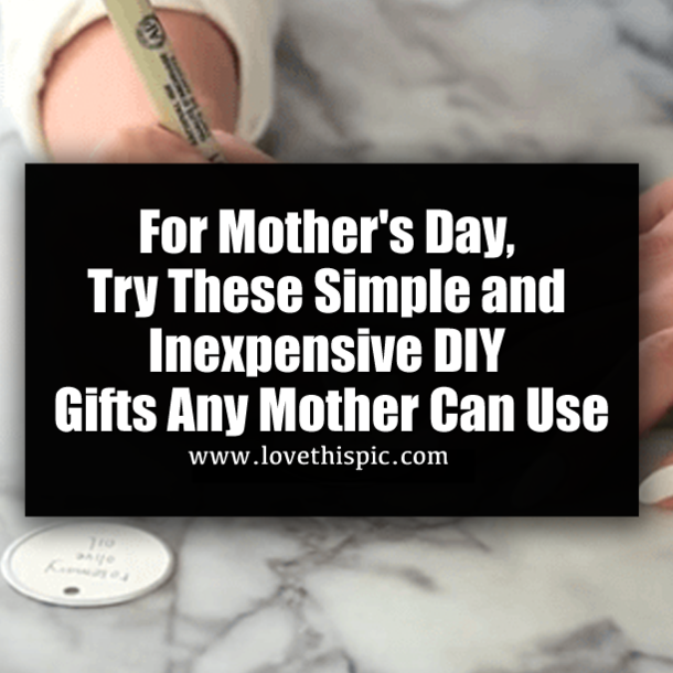 For Mother's Day, Try These Simple and Inexpensive DIY Gifts Any Mother Can Use