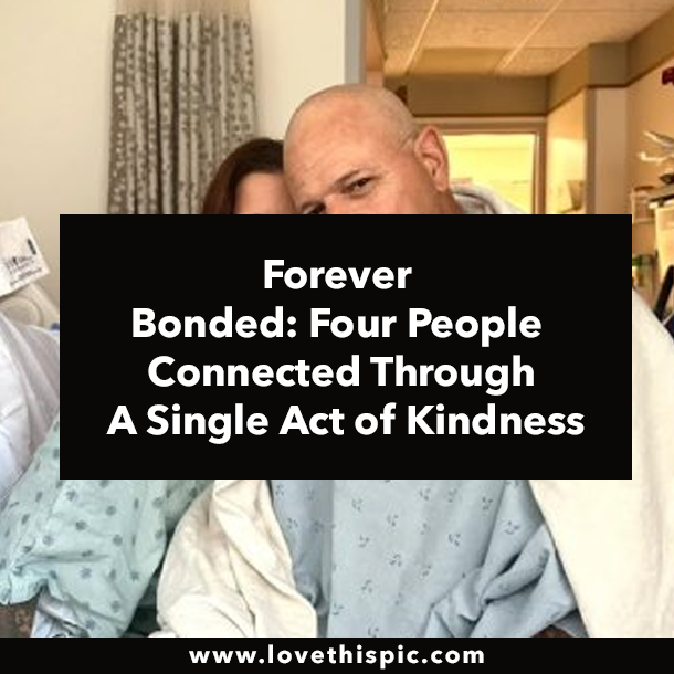 Forever Bonded: Four People Connected Through A Single Act of Kindness