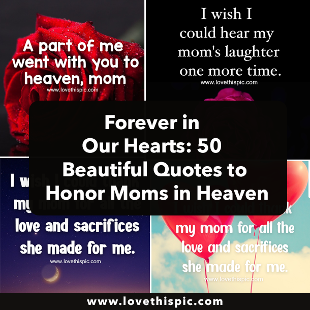 Forever in Our Hearts: 50 Beautiful Quotes to Honor Moms in Heaven