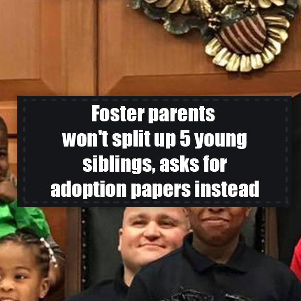 Foster parents won't split up 5 young siblings, asks for adoption papers instead