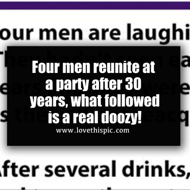 Four men reunite at a party after 30 years, what followed is a real doozy!