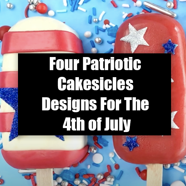 Four Patriotic Cakesicles Designs For The 4th of July