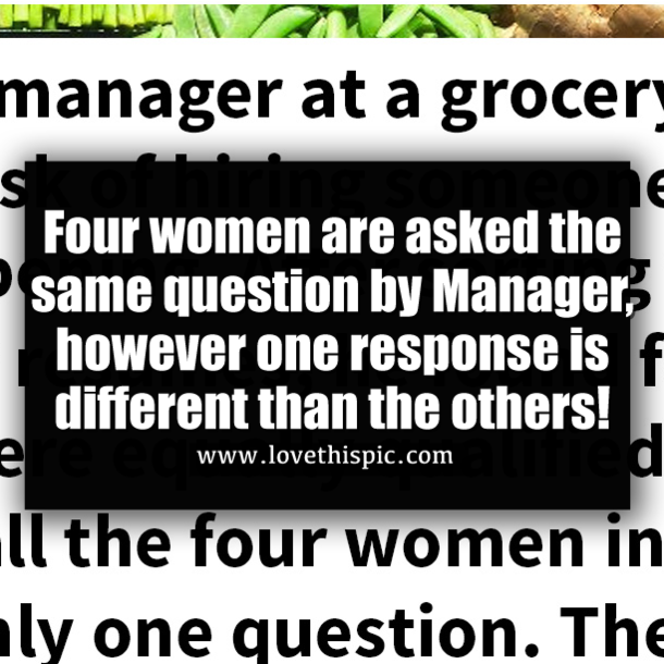 Four women are asked the same question by Manager, however one response is different than the others!