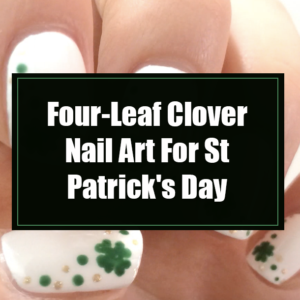 Four-Leaf Clover Nail Art For St Patrick's Day