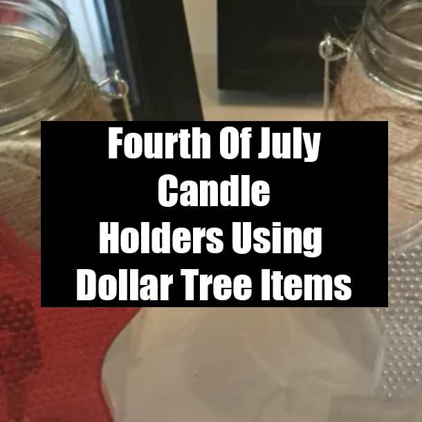 Fourth Of July Candle Holders Using Dollar Tree Items
