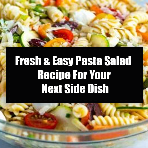 Fresh & Easy Pasta Salad Recipe For Your Next Side Dish
