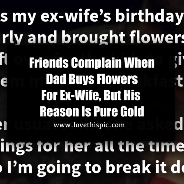 Friends Complain When Dad Buys Flowers For Ex-Wife, But His Reason Is Pure Gold