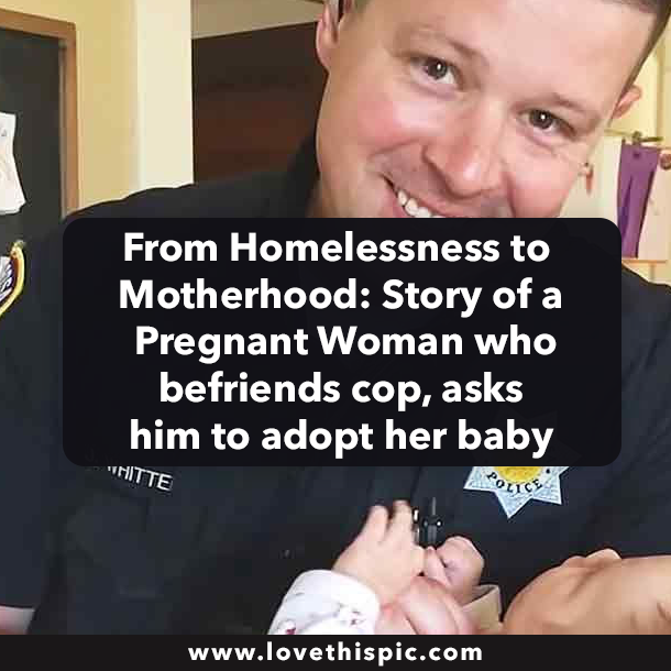 From Homelessness to Motherhood: Story of a Pregnant Woman who befriends cop, asks him to adopt her baby