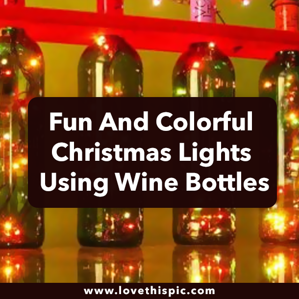 Fun And Colorful Christmas Lights Using Wine Bottles