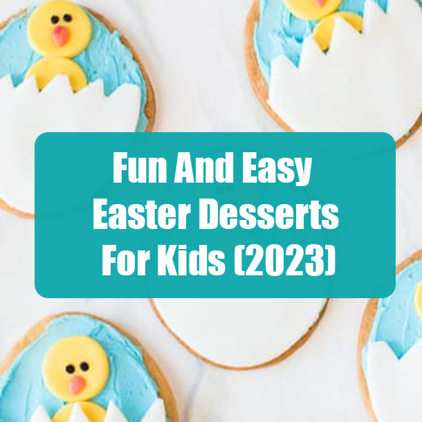 Fun And Easy Easter Desserts For Kids (2023)