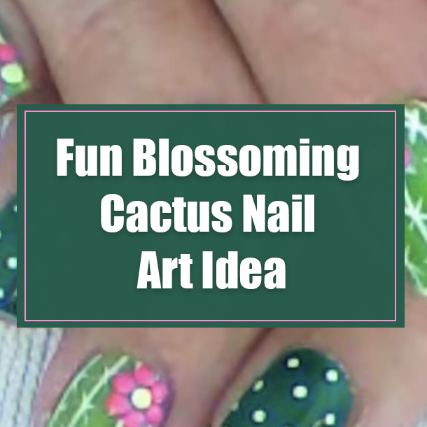 Fun Blossoming Cactus Nail Art Idea