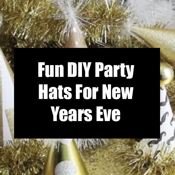 Fun DIY Party Hats For New Years Eve