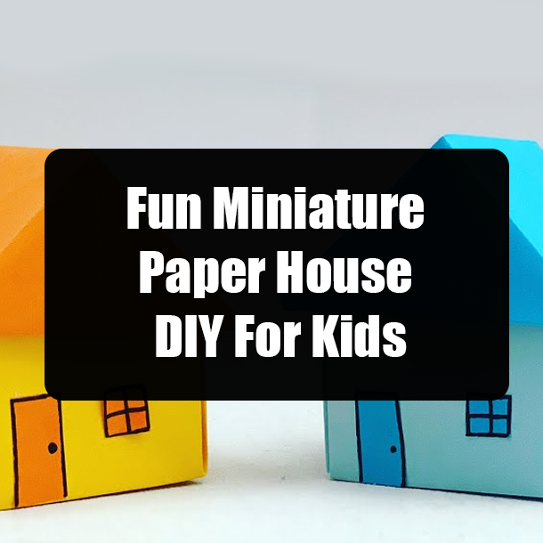 Fun Miniature Paper House DIY For Kids