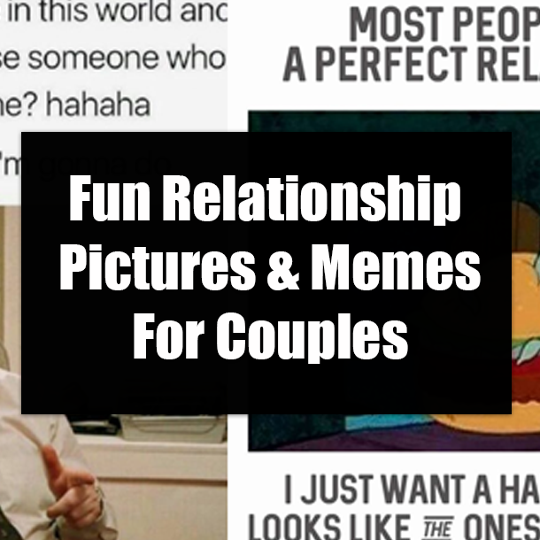 Fun Relationship Pictures & Memes For Couples