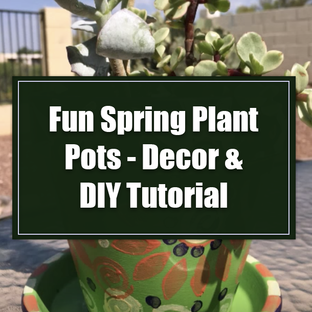 Fun Spring Plant Pots - Decor & DIY Tutorial