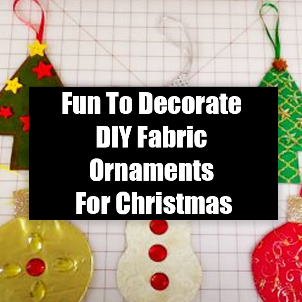 Fun To Decorate DIY Fabric Ornaments For Christmas