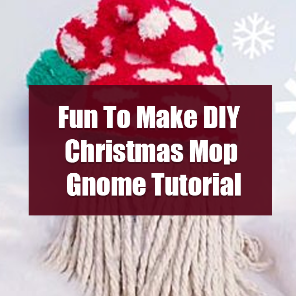 Fun To Make DIY Christmas Mop Gnome Tutorial
