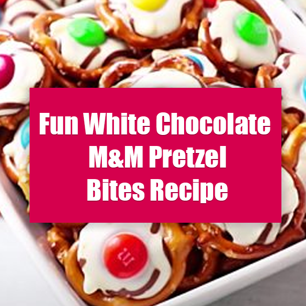 Fun White Chocolate M&M Pretzel Bites Recipe