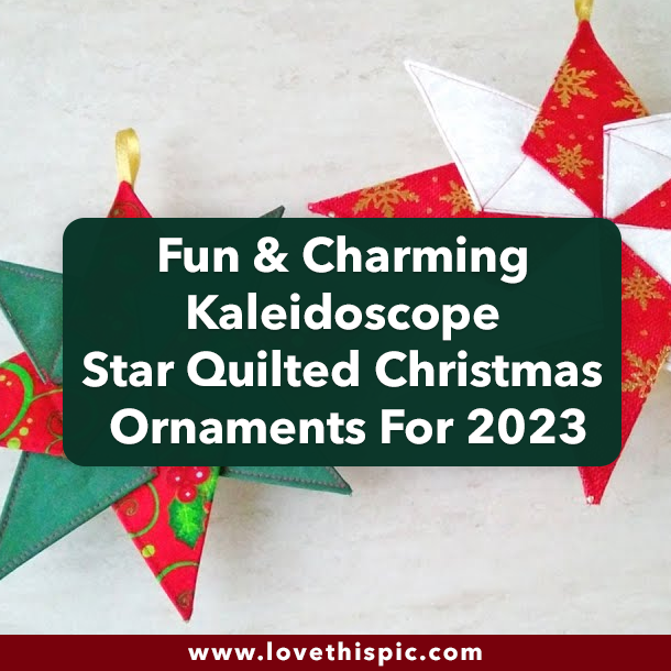 Fun & Charming Kaleidoscope Star Quilted Christmas Ornaments For 2023