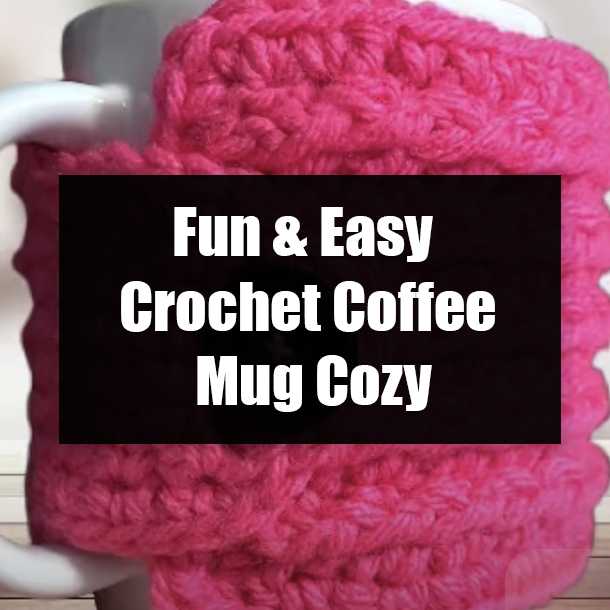 Fun & Easy Crochet Coffee Mug Cozy