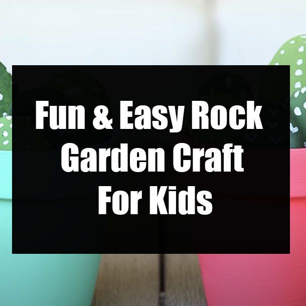 Fun & Easy Rock Garden Craft For Kids