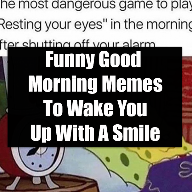 Funny Good Morning Memes To Wake You Up With A Smile