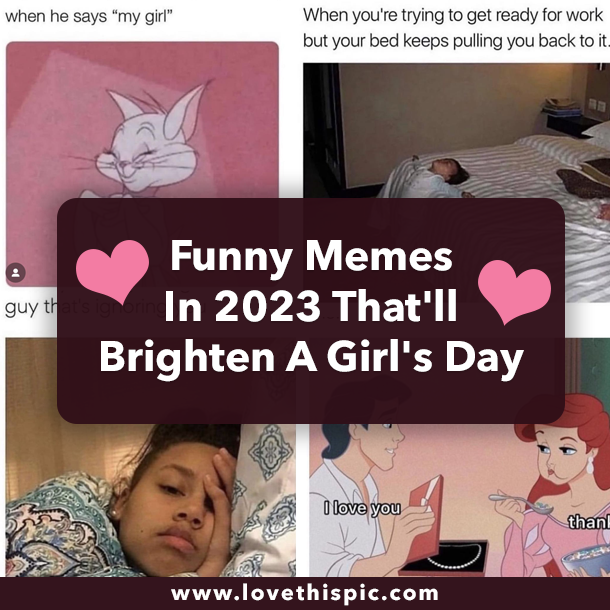 Funny Memes In 2023 That'll Brighten a Girl's Day