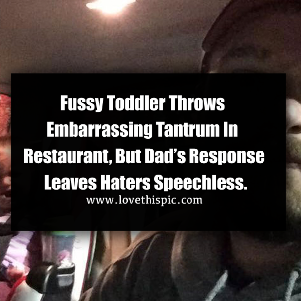 Fussy Toddler Throws Embarrassing Tantrum In Restaurant, But Dad’s Response Leaves Haters Speechless.