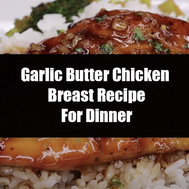 Garlic Butter Chicken Breast Recipe For Dinner