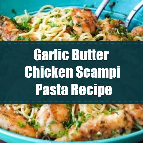 Garlic Butter Chicken Scampi Pasta Recipe