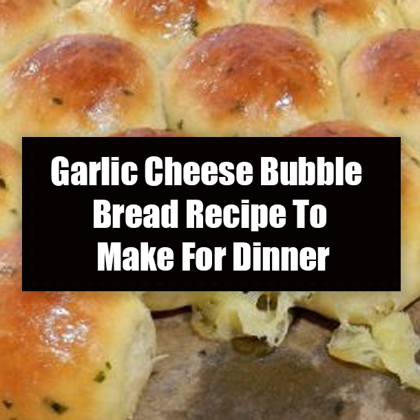 Garlic Cheese Bubble Bread Recipe To Make For Dinner