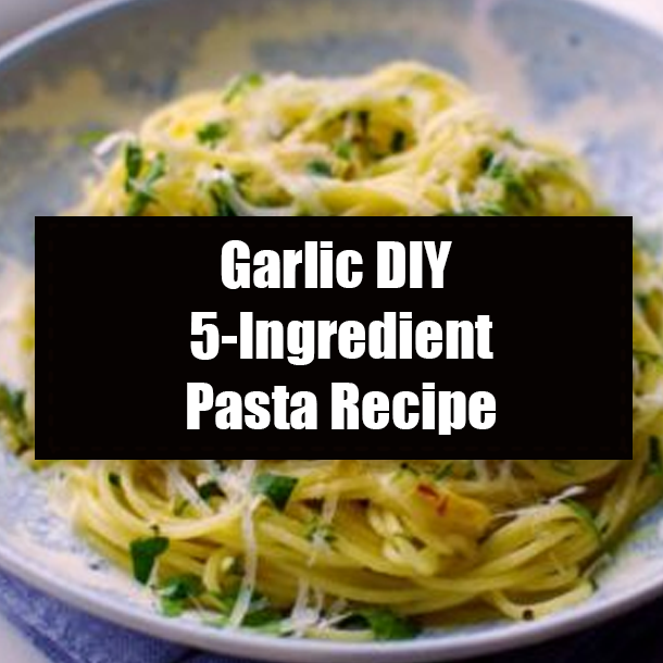 Garlic DIY 5-Ingredient Pasta Recipe