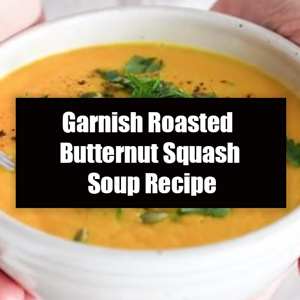 Garnish Roasted Butternut Squash Soup Recipe