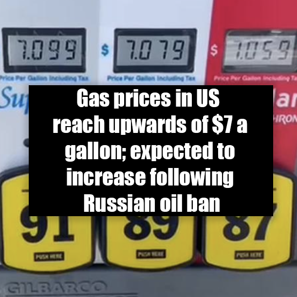 Gas prices in US reach upwards of $7 a gallon; expected to increase following Russian oil ban
