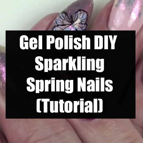 Gel Polish DIY Sparkling Spring Nails (Tutorial)