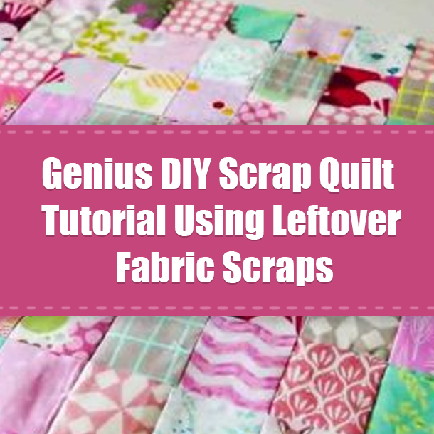 Genius DIY Scrap Quilt Tutorial Using Leftover Fabric Scraps