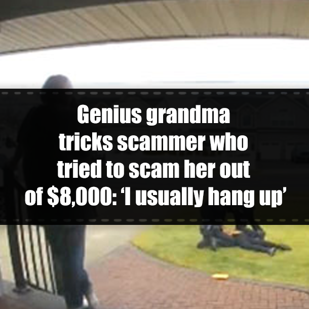 Genius grandma tricks scammer who tried to scam her out of $8,000: ‘I usually hang up’