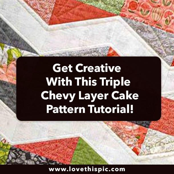 Get Creative with this Triple Chevy Layer Cake Pattern Tutorial!