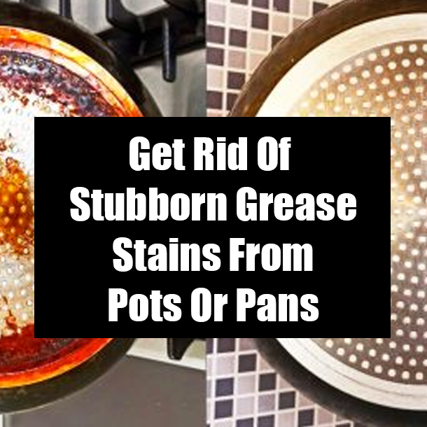 Get Rid Of Stubborn Grease Stains From Pots Or Pans