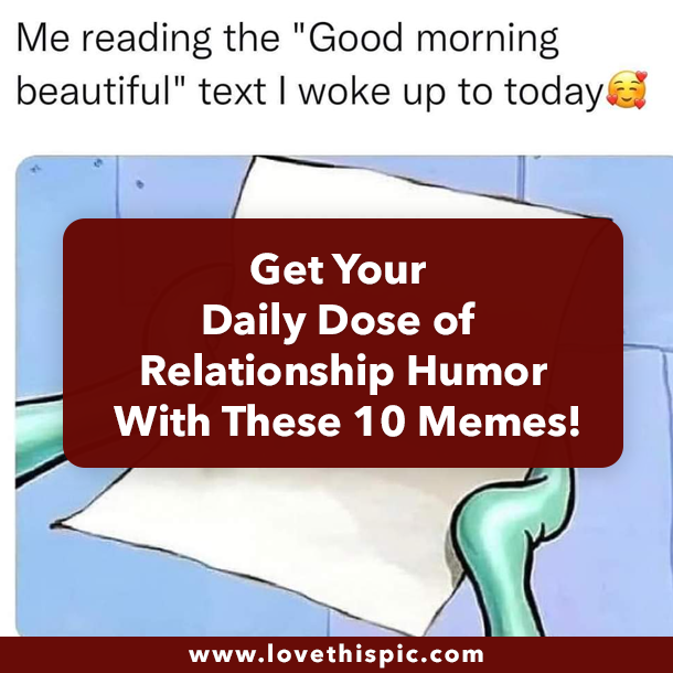 Get Your Daily Dose of Relationship Humor With These 10 Memes!