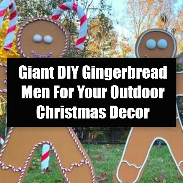 Giant DIY Gingerbread Men For Your Outdoor Christmas Decor