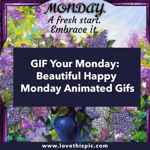 GIF Your Monday: Beautiful Happy Monday Animated Gifs