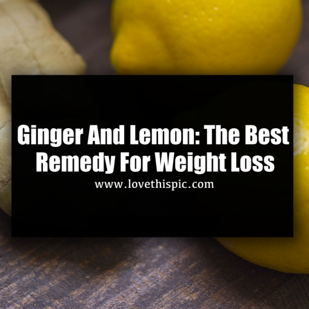 Ginger And Lemon: The Best Remedy For Weight Loss