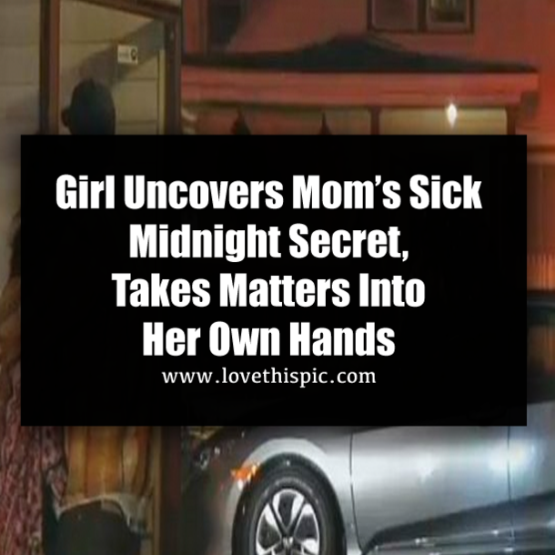 Girl Uncovers Mom’s Sick Midnight Secret, Takes Matters Into Her Own Hands