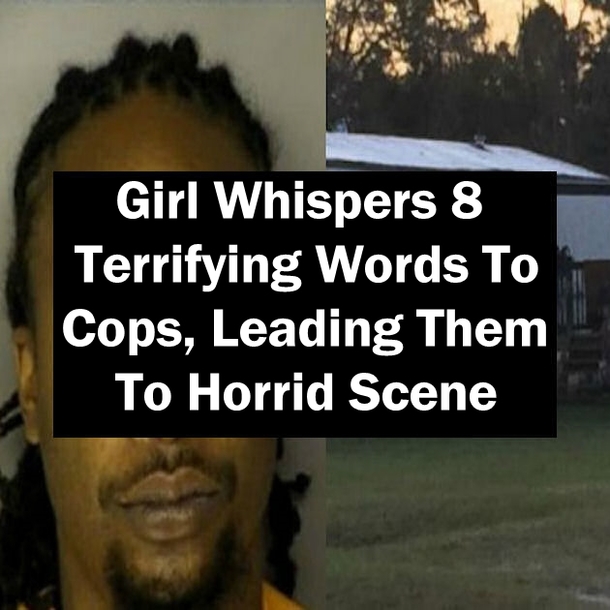 Girl Whispers 8 Terrifying Words To Cops, Leading Them To Horrid Scene
