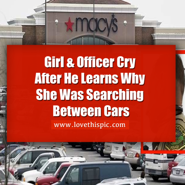 Girl & Officer Cry After He Learns Why She Was Searching Between Cars