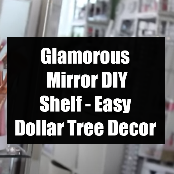 Glamorous Mirror DIY Shelf - Easy Dollar Tree Decor