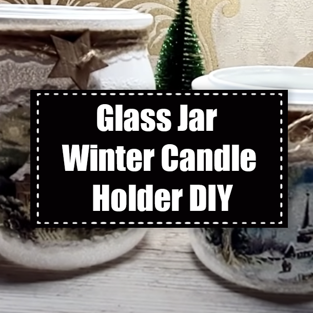 Glass Jar Winter Candle Holder DIY